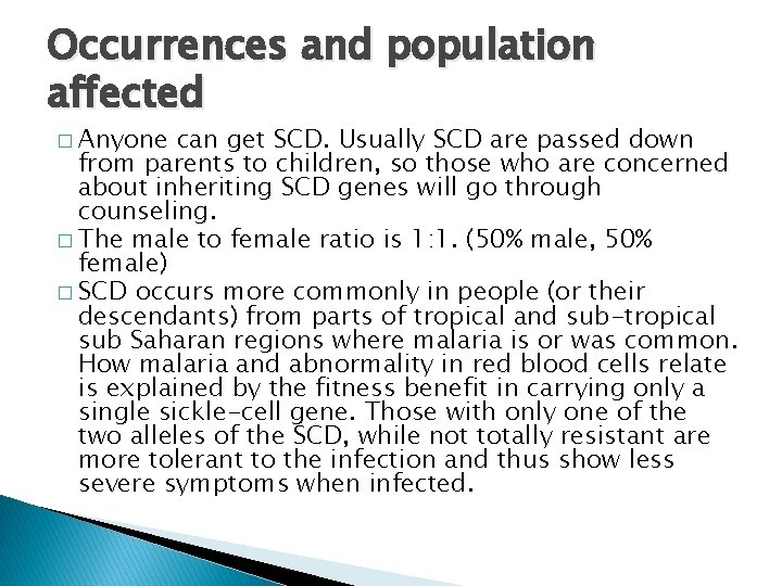 Occurrences and population affected � Anyone can get SCD. Usually SCD are passed down