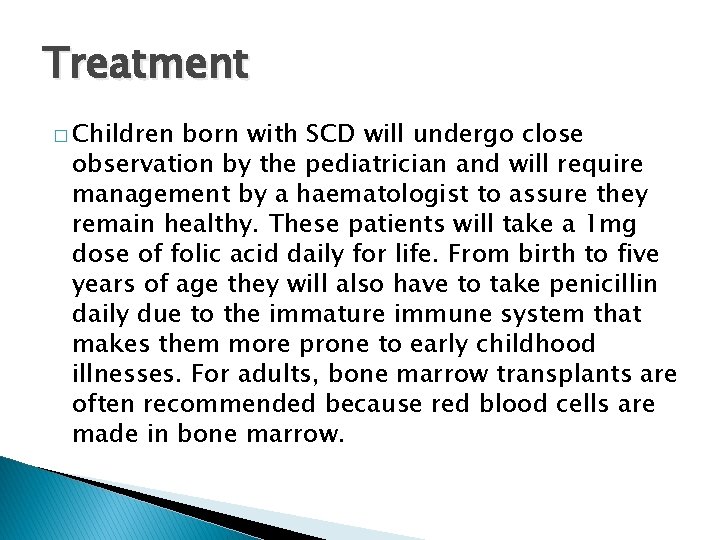 Treatment � Children born with SCD will undergo close observation by the pediatrician and