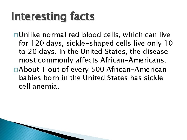 Interesting facts � Unlike normal red blood cells, which can live for 120 days,