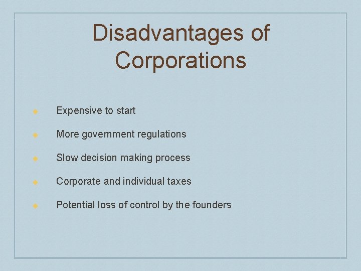 Disadvantages of Corporations u Expensive to start u More government regulations u Slow decision