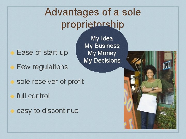 Advantages of a sole proprietorship My Idea My Business My Money My Decisions u