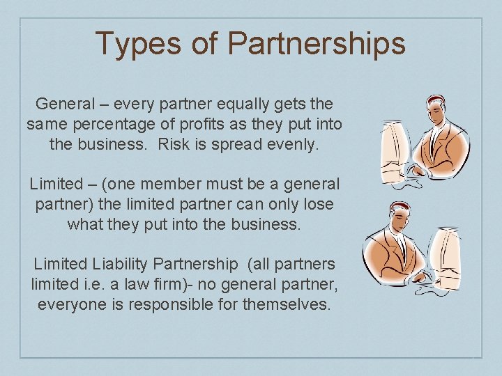 Types of Partnerships General – every partner equally gets the same percentage of profits