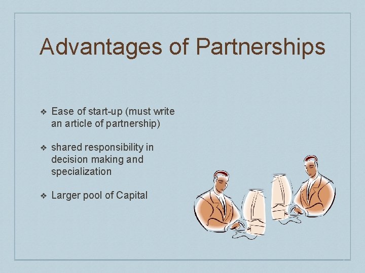 Advantages of Partnerships ❖ Ease of start-up (must write an article of partnership) ❖