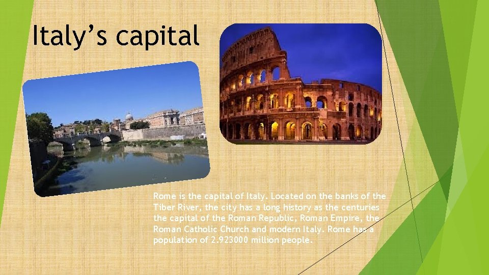 Italy’s capital Rome is the capital of Italy. Located on the banks of the