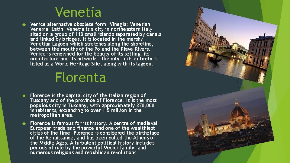 Venetia Venice alternative obsolete form: Vinegia; Venetian: Venexia Latin: Venetia is a city in