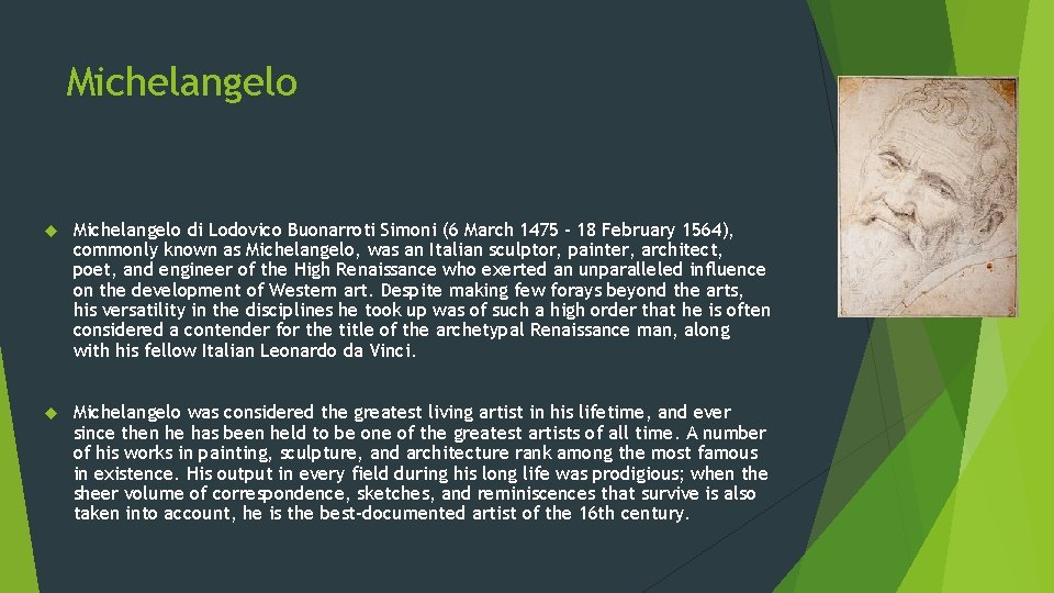 Michelangelo di Lodovico Buonarroti Simoni (6 March 1475 – 18 February 1564), commonly known