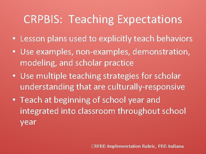CRPBIS: Teaching Expectations • Lesson plans used to explicitly teach behaviors • Use examples,