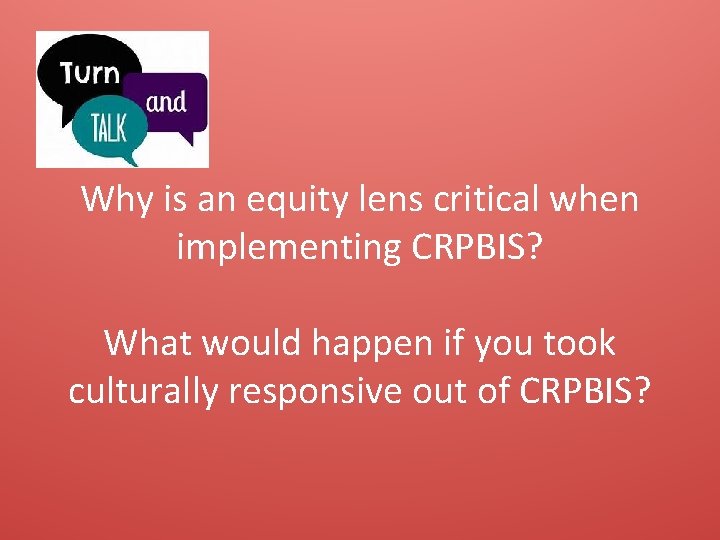 Why is an equity lens critical when implementing CRPBIS? What would happen if you