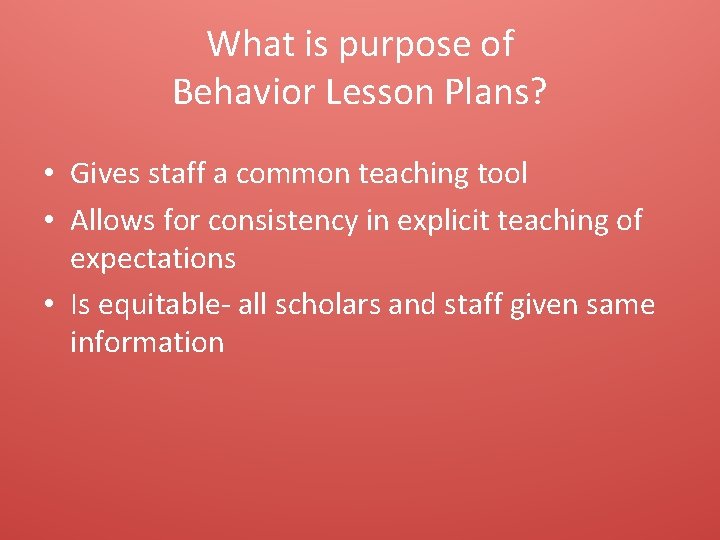 What is purpose of Behavior Lesson Plans? • Gives staff a common teaching tool