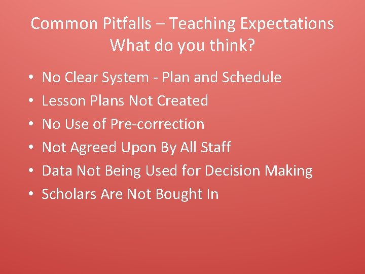 Common Pitfalls – Teaching Expectations What do you think? • • • No Clear