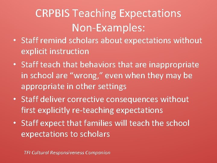 CRPBIS Teaching Expectations Non-Examples: • Staff remind scholars about expectations without explicit instruction •