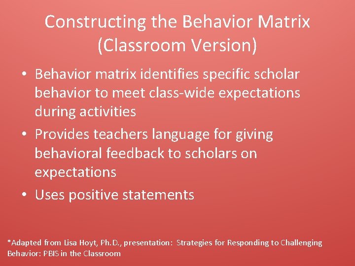 Constructing the Behavior Matrix (Classroom Version) • Behavior matrix identifies specific scholar behavior to