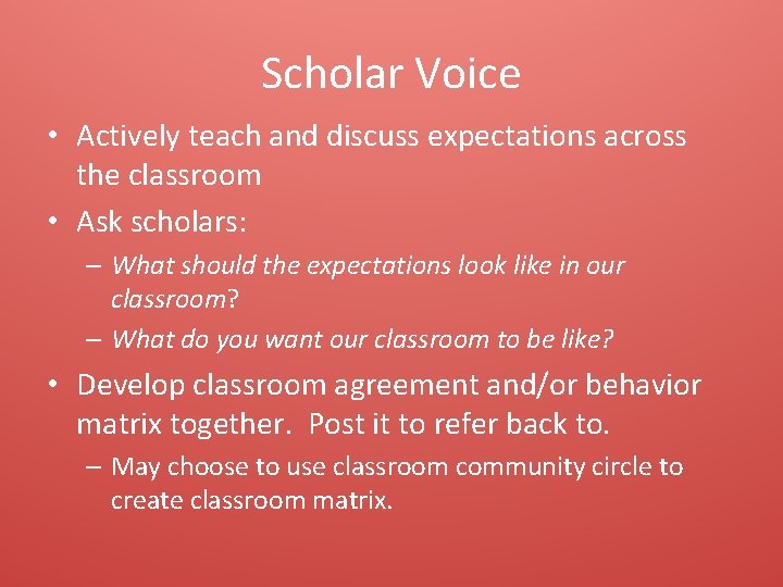 Scholar Voice • Actively teach and discuss expectations across the classroom • Ask scholars: