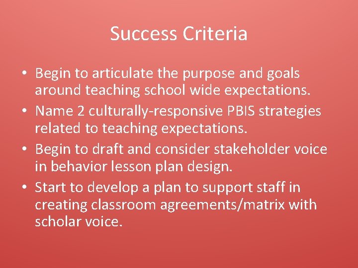 Success Criteria • Begin to articulate the purpose and goals around teaching school wide