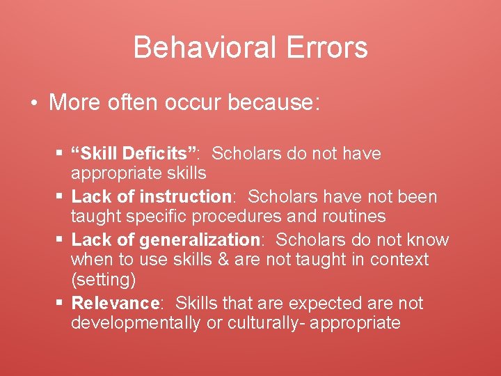Behavioral Errors • More often occur because: § “Skill Deficits”: Scholars do not have
