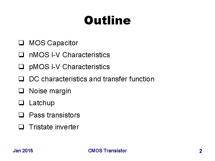 Outline q MOS Capacitor q n. MOS I-V Characteristics q p. MOS I-V Characteristics