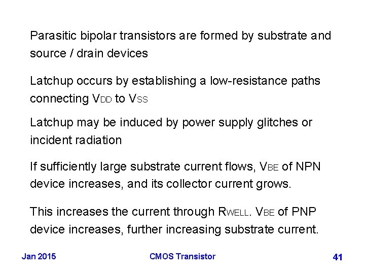 Parasitic bipolar transistors are formed by substrate and source / drain devices Latchup occurs