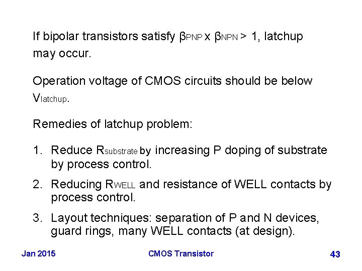 If bipolar transistors satisfy βPNP x βNPN > 1, latchup may occur. Operation voltage