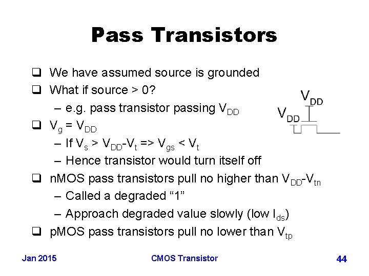 Pass Transistors q We have assumed source is grounded q What if source >