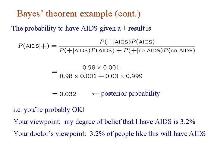 Bayes’ theorem example (cont. ) The probability to have AIDS given a + result Bayes’ theorem example (cont. ) The probability to have AIDS given a + result
