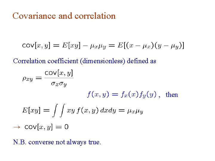 Covariance and correlation Correlation coefficient (dimensionless) defined as , then → N. B. converse Covariance and correlation Correlation coefficient (dimensionless) defined as , then → N. B. converse