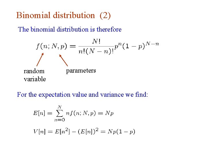 Binomial distribution (2) The binomial distribution is therefore random variable parameters For the expectation Binomial distribution (2) The binomial distribution is therefore random variable parameters For the expectation