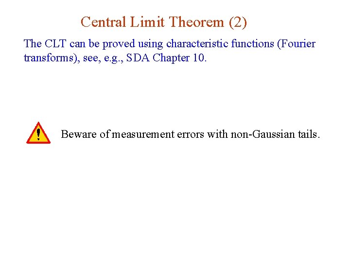 Central Limit Theorem (2) The CLT can be proved using characteristic functions (Fourier transforms), Central Limit Theorem (2) The CLT can be proved using characteristic functions (Fourier transforms),