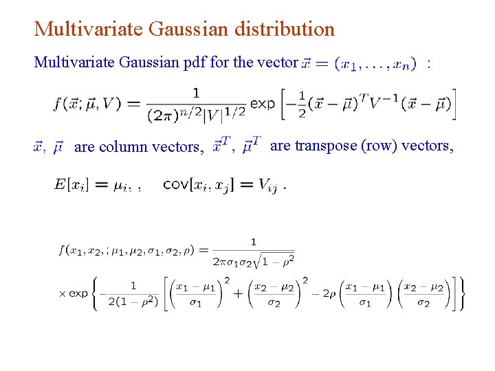 Multivariate Gaussian distribution Multivariate Gaussian pdf for the vector are column vectors, are transpose Multivariate Gaussian distribution Multivariate Gaussian pdf for the vector are column vectors, are transpose