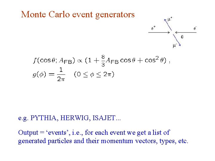 Monte Carlo event generators e. g. PYTHIA, HERWIG, ISAJET. . . Output = ‘events’, Monte Carlo event generators e. g. PYTHIA, HERWIG, ISAJET. . . Output = ‘events’,
