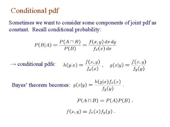 Conditional pdf Sometimes we want to consider some components of joint pdf as constant. Conditional pdf Sometimes we want to consider some components of joint pdf as constant.