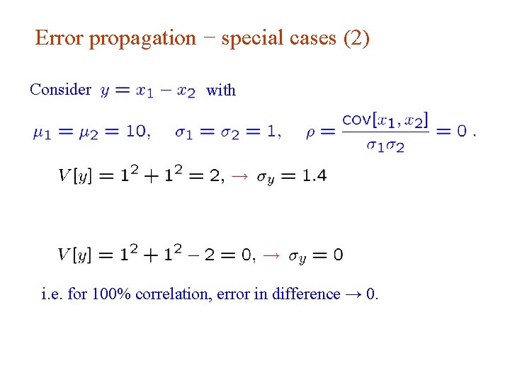 Error propagation − special cases (2) Consider with i. e. for 100% correlation, error Error propagation − special cases (2) Consider with i. e. for 100% correlation, error