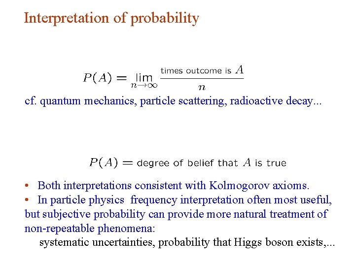 Interpretation of probability cf. quantum mechanics, particle scattering, radioactive decay. . . • Both Interpretation of probability cf. quantum mechanics, particle scattering, radioactive decay. . . • Both