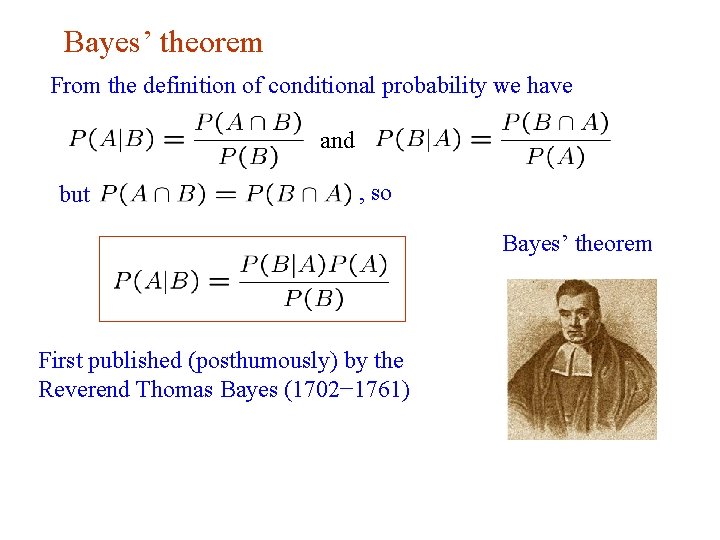 Bayes’ theorem From the definition of conditional probability we have and but , so Bayes’ theorem From the definition of conditional probability we have and but , so