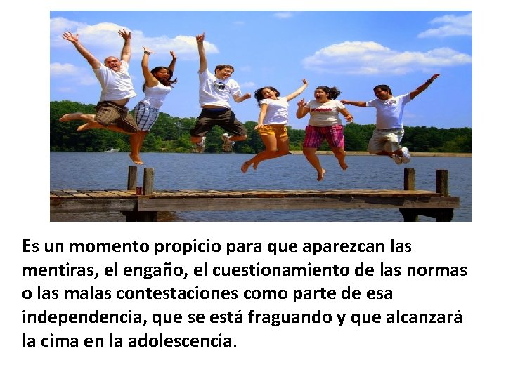 Es un momento propicio para que aparezcan las mentiras, el engaño, el cuestionamiento de