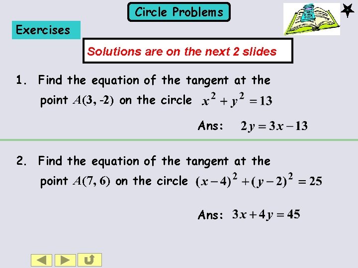 Circle Problems Exercises Solutions are on the next 2 slides 1. Find the equation