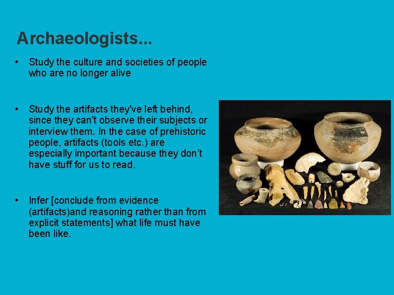 Archaeologists. . . • Study the culture and societies of people who are no