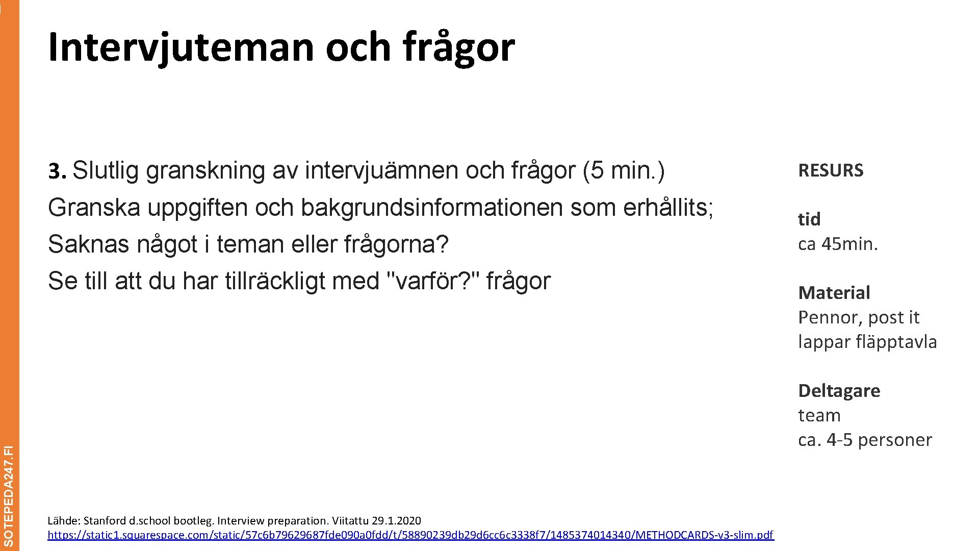Intervjuteman och frågor 3. Slutlig granskning av intervjuämnen och frågor (5 min. ) SOTEPEDA