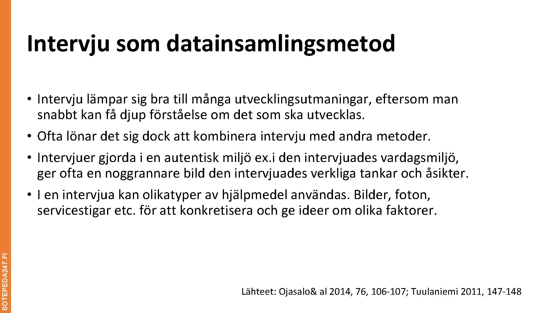 Intervju som datainsamlingsmetod SOTEPEDA 247. FI • Intervju lämpar sig bra till många utvecklingsutmaningar,