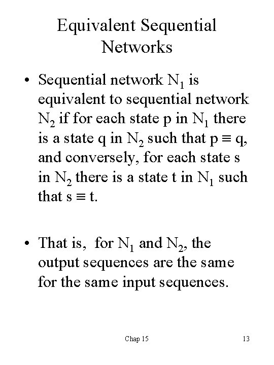 Equivalent Sequential Networks • Sequential network N 1 is equivalent to sequential network N