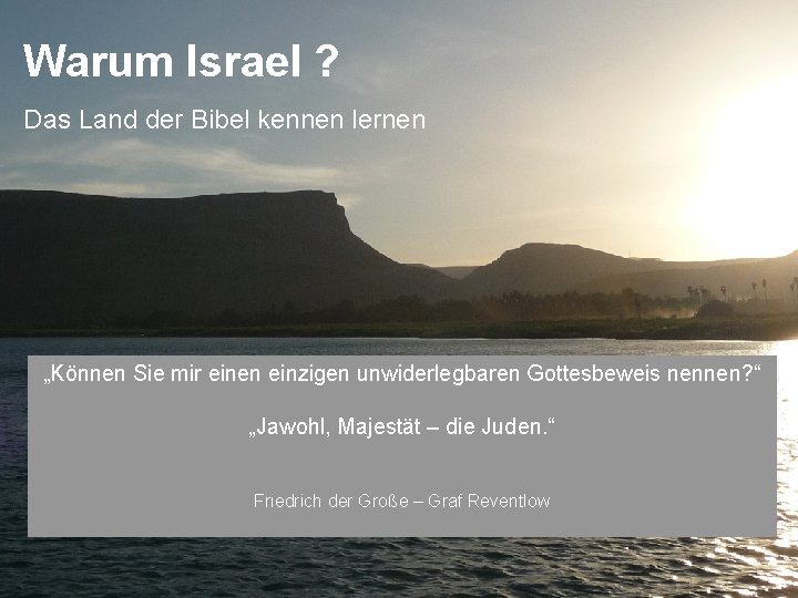 Warum Israel ? Das Land der Bibel kennen lernen „Können Sie mir einen einzigen