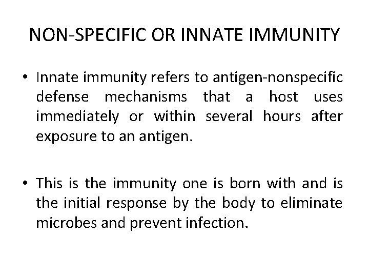 NON-SPECIFIC OR INNATE IMMUNITY • Innate immunity refers to antigen-nonspecific defense mechanisms that a