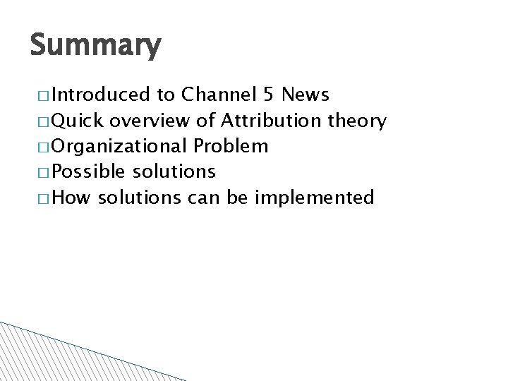 Summary � Introduced to Channel 5 News � Quick overview of Attribution theory �
