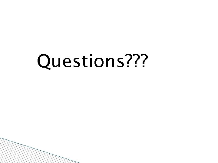 Questions? ? ? 