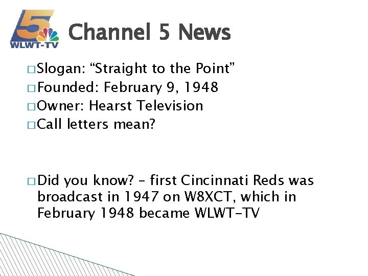 Channel 5 News � Slogan: “Straight to the Point” � Founded: February 9, 1948