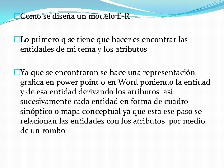 �Como se diseña un modelo E-R �Lo primero q se tiene que hacer es