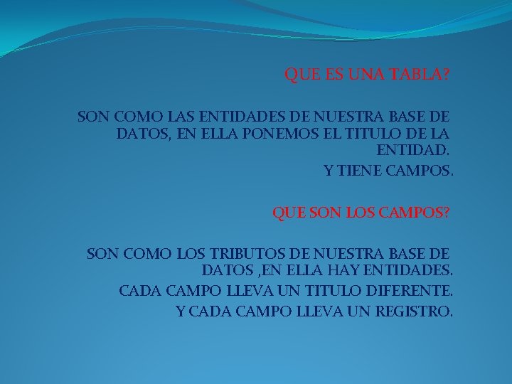 QUE ES UNA TABLA? SON COMO LAS ENTIDADES DE NUESTRA BASE DE DATOS, EN