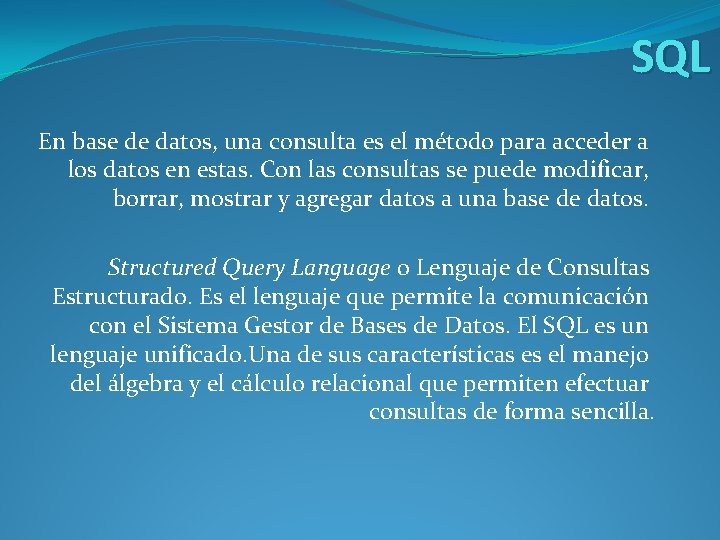 SQL En base de datos, una consulta es el método para acceder a los