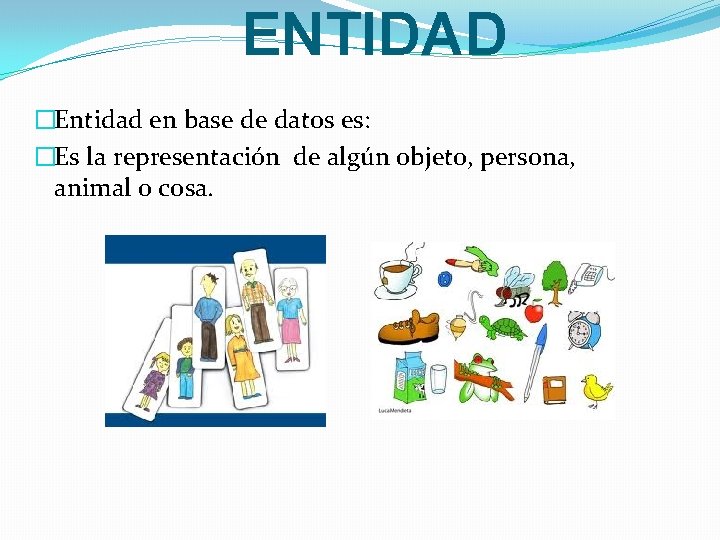 ENTIDAD �Entidad en base de datos es: �Es la representación de algún objeto, persona,