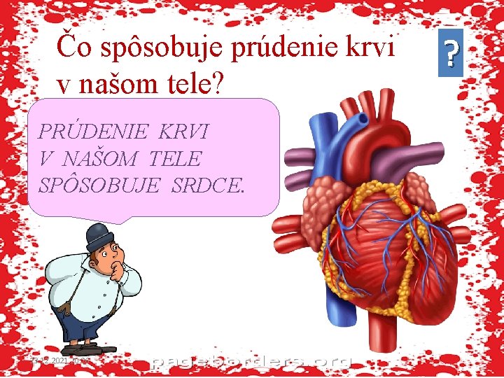 Čo spôsobuje prúdenie krvi v našom tele? PRÚDENIE KRVI V NAŠOM TELE SPÔSOBUJE SRDCE.
