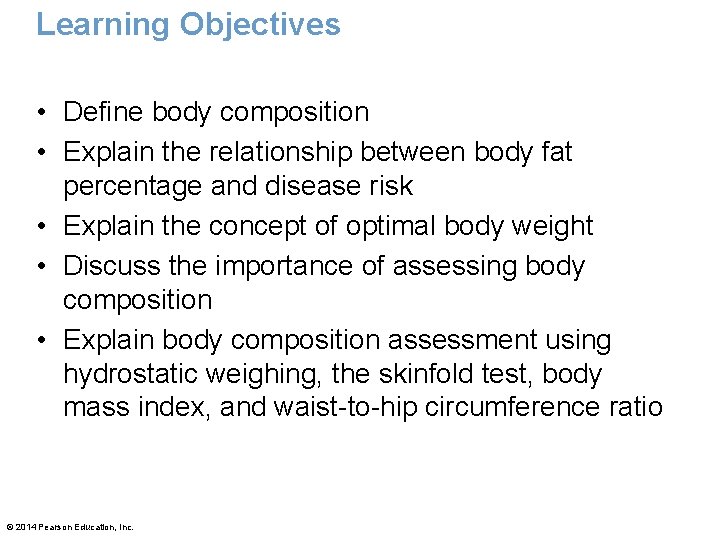 Learning Objectives • Define body composition • Explain the relationship between body fat percentage